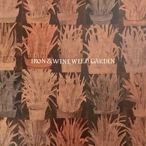 Iron and Wine - Weed Garden (12" Vinyl) imagine