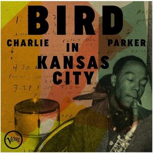 Charlie Parker - Bird in Kansas City (Remastered) (LP) imagine