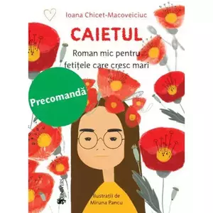 Caietul, roman mic pentru fetitele care cresc mari, Ioana Chicet-Macoveiciuc imagine